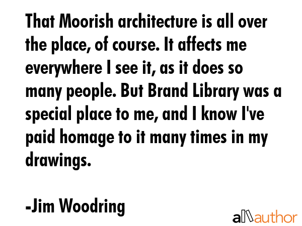 That Moorish architecture is all over the place, of course. It affects me everywhere I see it, as... - Jim Woodring Quote GIF
