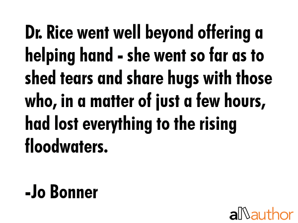 Dr. Rice went well beyond offering a helping hand - she went so far as to shed tears and share hugs... - Jo Bonner Quote GIF