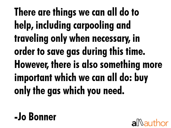 There are things we can all do to help, including carpooling and traveling only when necessary, in... - Jo Bonner Quote GIF