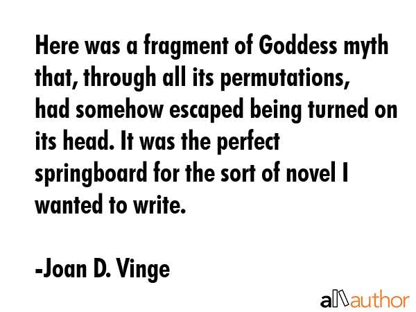 Here was a fragment of Goddess myth that, through all its permutations, had somehow escaped being... - Joan D. Vinge Quote GIF