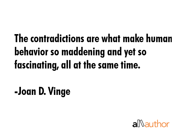 The contradictions are what make human behavior so maddening and yet so fascinating, all at the... - Joan D. Vinge Quote GIF