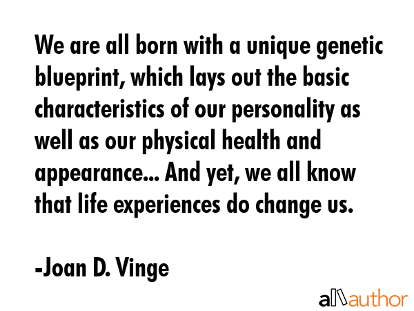We are all born with a unique genetic blueprint, which lays out the basic characteristics of our... - Joan D. Vinge Quote GIF