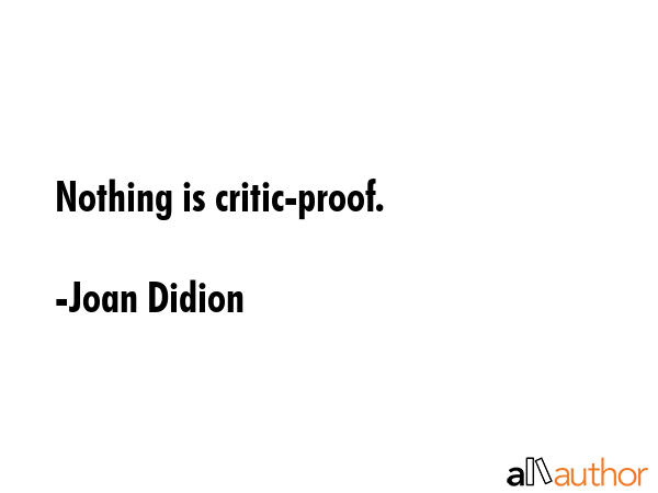 Nothing is critic-proof. - Joan Didion Quote GIF