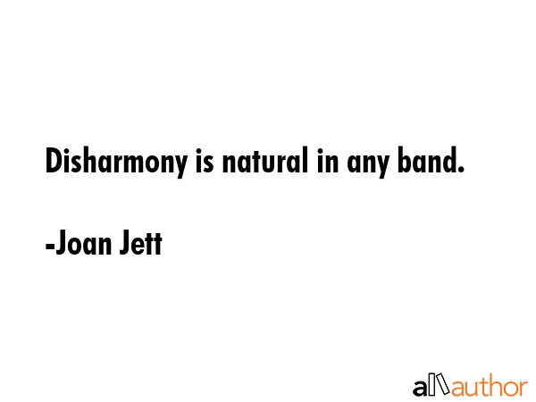 Disharmony is natural in any band. - Joan Jett Quote GIF