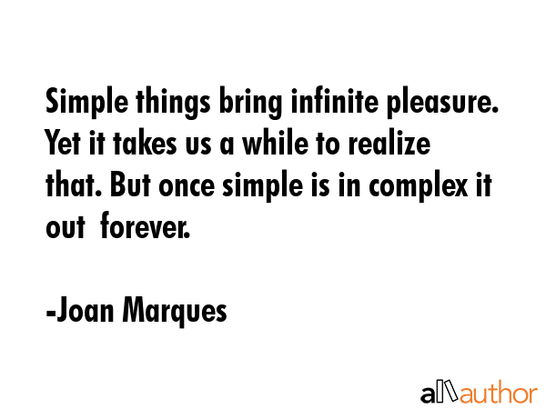 Simple things bring infinite pleasure. Yet it takes us a while to realize that. But once simple is... - Joan Marques Quote GIF