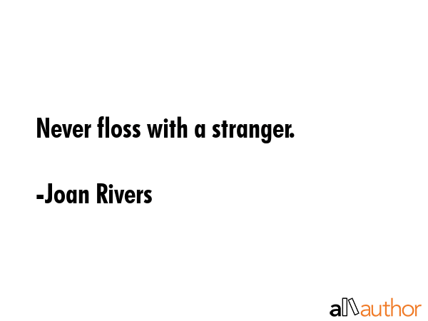 Never floss with a stranger. - Joan Rivers Quote GIF