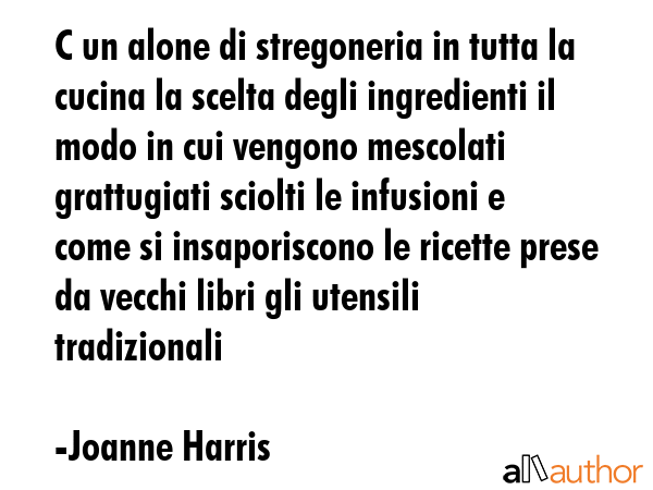 C un alone di stregoneria in tutta la cucina la scelta degli ingredienti il modo in cui vengono... - Joanne Harris Quote GIF