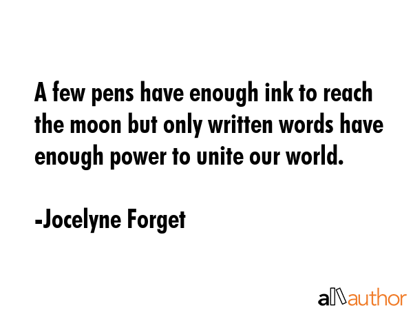 A few pens have enough ink to reach the moon but only written words have enough power to unite our... - Jocelyne Forget Quote GIF