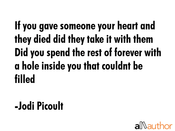 If you gave someone your heart and they died did they take it with them Did you spend the rest of... - Jodi Picoult Quote GIF