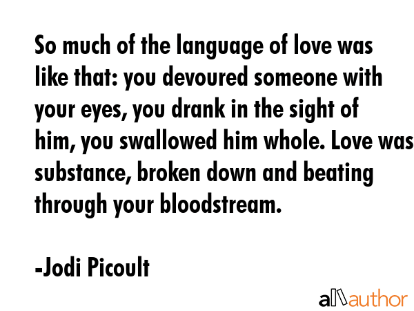 So much of the language of love was like that: you devoured someone with your eyes, you drank in... - Jodi Picoult Quote GIF
