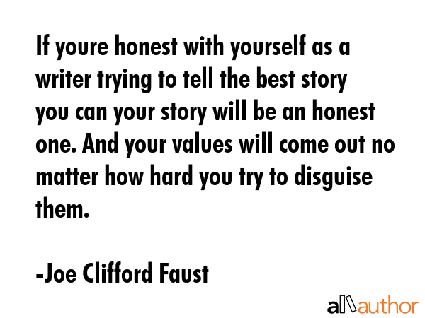 If youre honest with yourself as a writer trying to tell the best story you can your story will be... - Joe Clifford Faust Quote GIF