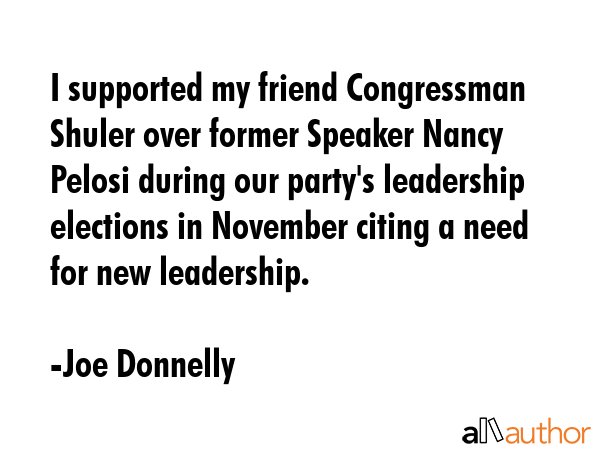 I supported my friend Congressman Shuler over former Speaker Nancy Pelosi during our party\