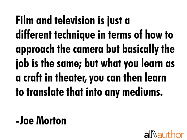 Film and television is just a different technique in terms of how to approach the camera but... - Joe Morton Quote GIF