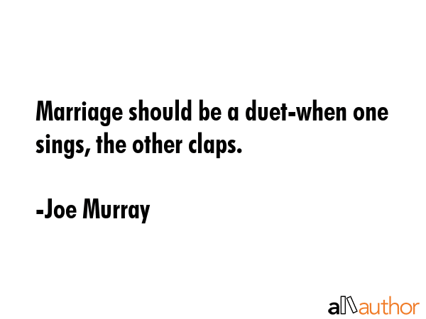 Marriage should be a duet-when one sings, the other claps. - Joe Murray Quote GIF