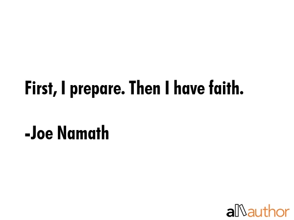 First, I prepare. Then I have faith. - Joe Namath Quote GIF