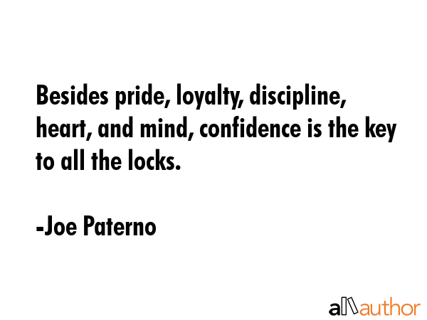 Besides pride, loyalty, discipline, heart, and mind, confidence is the key to all the locks. - Joe Paterno Quote GIF