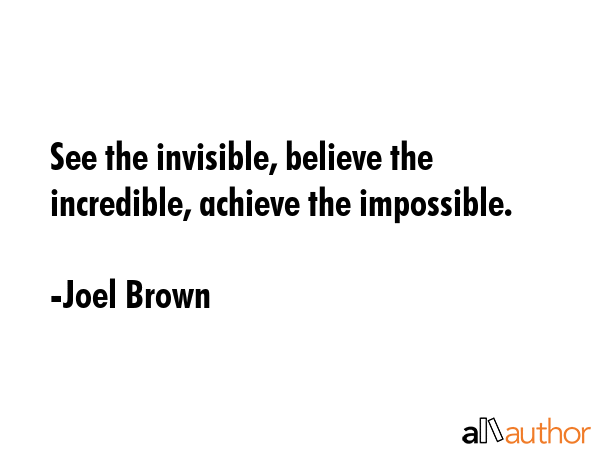 See the invisible, believe the incredible, achieve the impossible. - Joel Brown Quote GIF
