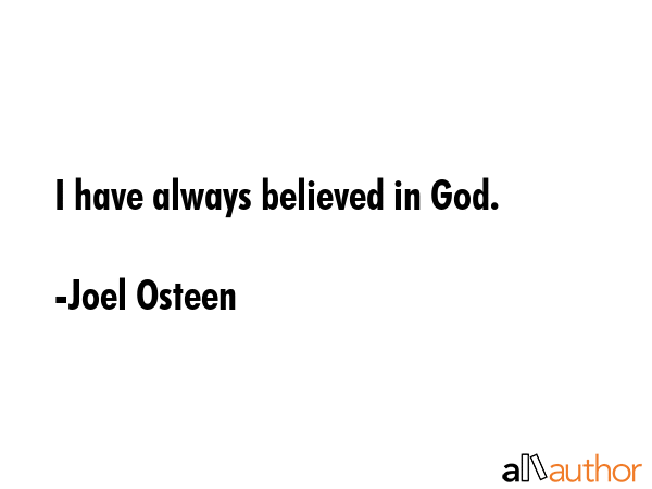 I have always believed in God. - Joel Osteen Quote GIF