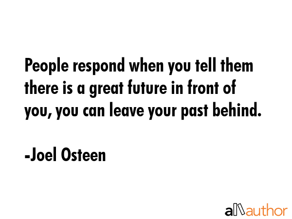 People respond when you tell them there is a great future in front of you, you can leave your past... - Joel Osteen Quote GIF