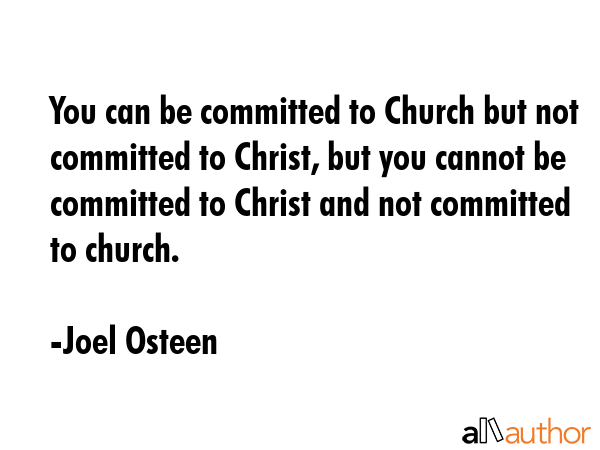 You can be committed to Church but not committed to Christ, but you cannot be committed to Christ... - Joel Osteen Quote GIF