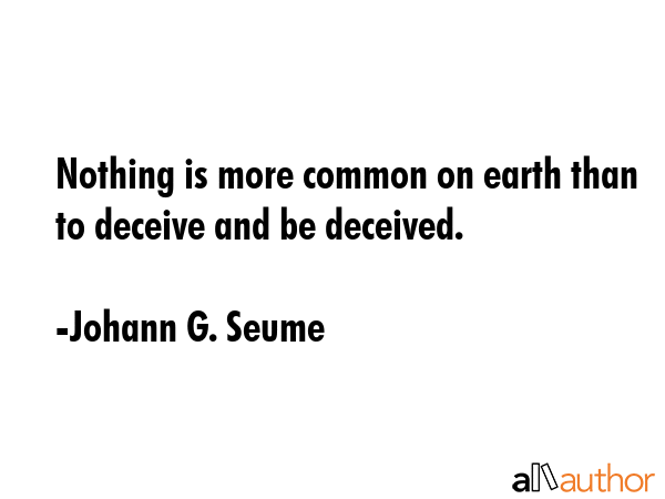 Nothing is more common on earth than to deceive and be deceived. - Johann G. Seume Quote GIF