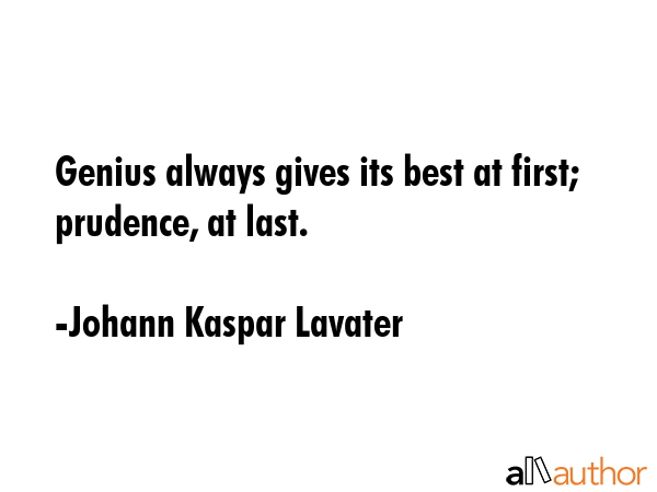 Genius always gives its best at first; prudence, at last. - Johann Kaspar Lavater Quote GIF