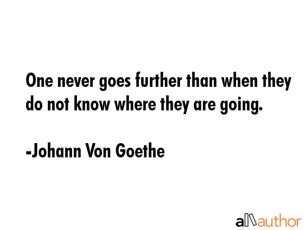 One never goes further than when they do not know where they are going. - Johann Von Goethe Quote GIF