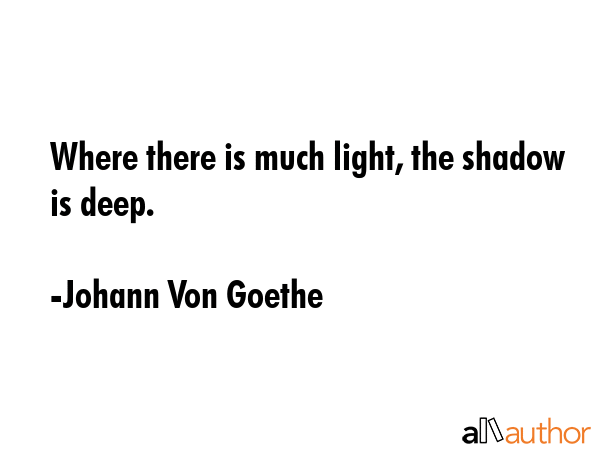 Where there is much light, the shadow is deep. - Johann Von Goethe Quote GIF