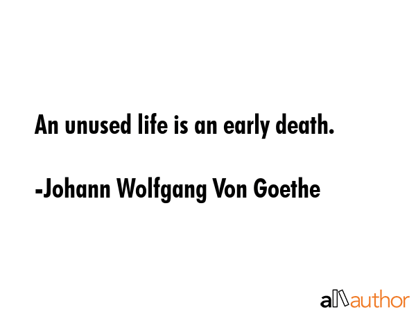 An unused life is an early death. - Johann Wolfgang Von Goethe Quote GIF
