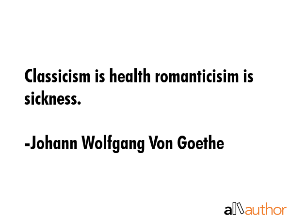 Classicism is health romanticisim is sickness. - Johann Wolfgang Von Goethe Quote GIF