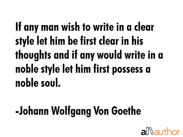 If any man wish to write in a clear style let him be first clear in his thoughts and if any would... - Johann Wolfgang Von Goethe Quote GIF