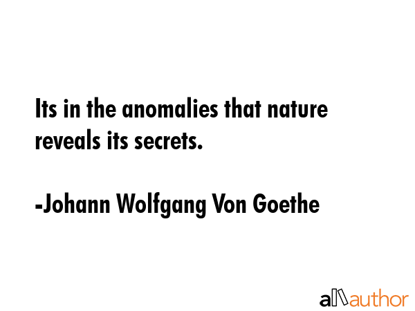 Its in the anomalies that nature reveals its secrets. - Johann Wolfgang Von Goethe Quote GIF