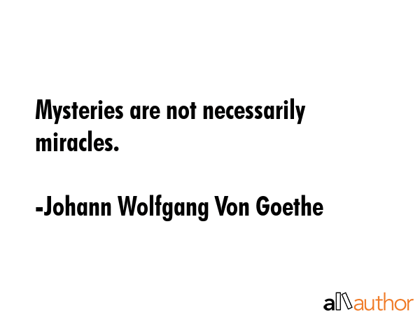 Mysteries are not necessarily miracles. - Johann Wolfgang Von Goethe Quote GIF