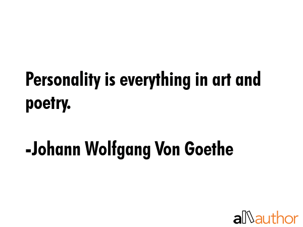 Personality is everything in art and poetry. - Johann Wolfgang Von Goethe Quote GIF