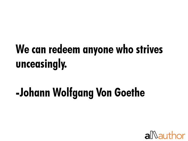 We can redeem anyone who strives unceasingly. - Johann Wolfgang Von Goethe Quote GIF