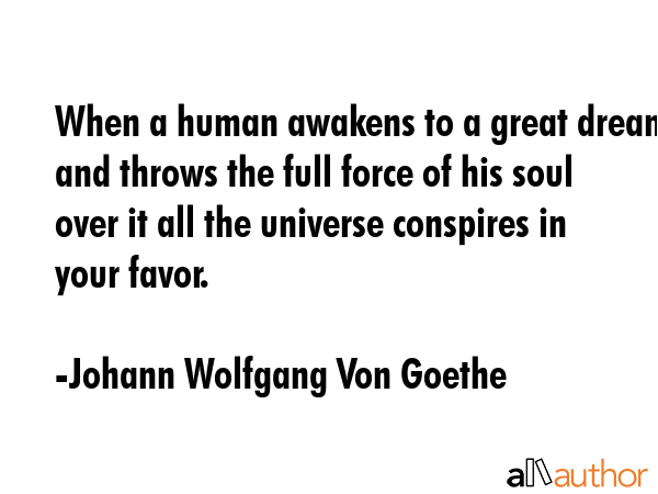 When a human awakens to a great dream and throws the full force of his soul over it all the... - Johann Wolfgang Von Goethe Quote GIF