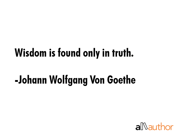Wisdom is found only in truth. - Johann Wolfgang Von Goethe Quote GIF