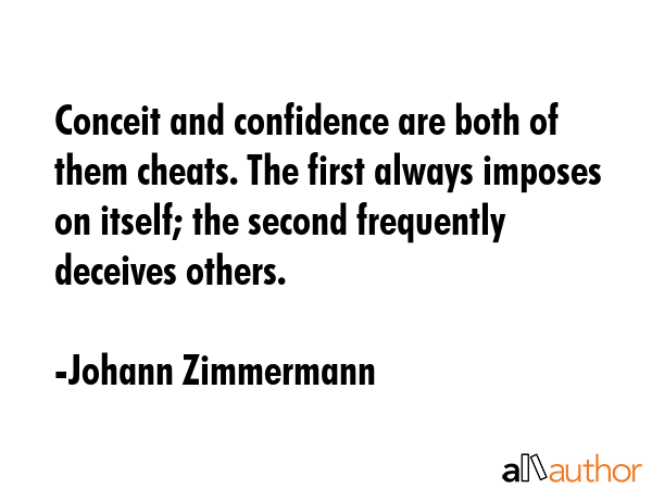 Conceit and confidence are both of them cheats. The first always imposes on itself; the second... - Johann Zimmermann Quote GIF