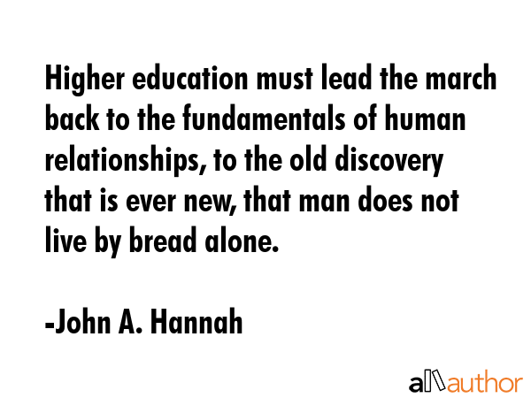 Higher education must lead the march back to the fundamentals of human relationships, to the old... - John A. Hannah Quote GIF