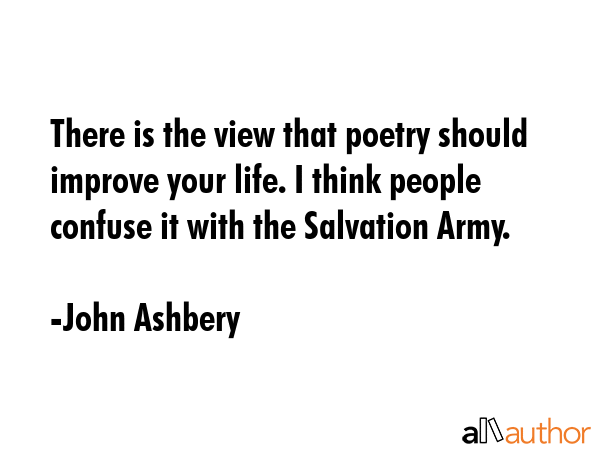 There is the view that poetry should improve your life. I think people confuse it with the... - John Ashbery Quote GIF