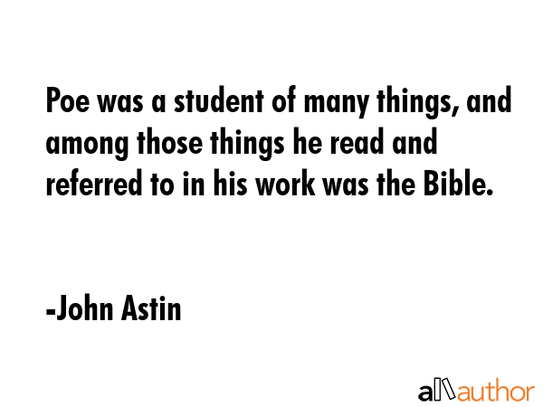 Poe was a student of many things, and among those things he read and referred to in his work was... - John Astin Quote GIF