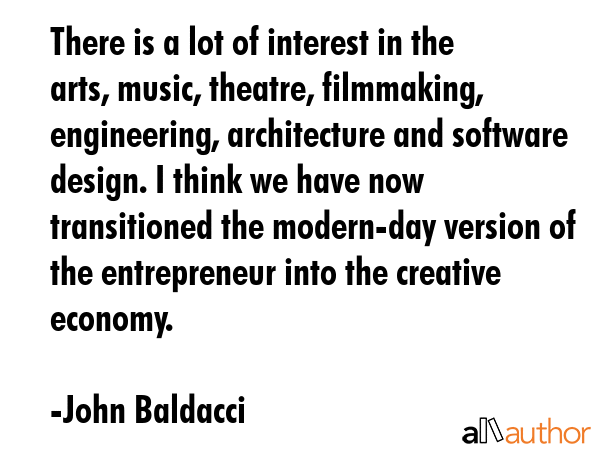 There is a lot of interest in the arts, music, theatre, filmmaking, engineering, architecture and... - John Baldacci Quote GIF