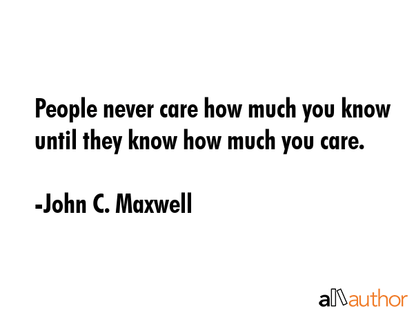 People never care how much you know until they know how much you care. - John C. Maxwell Quote GIF