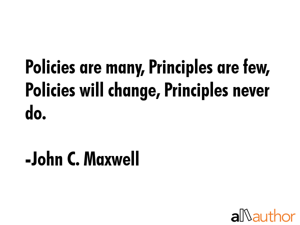 Policies are many, Principles are few, Policies will change, Principles never do. - John C. Maxwell Quote GIF