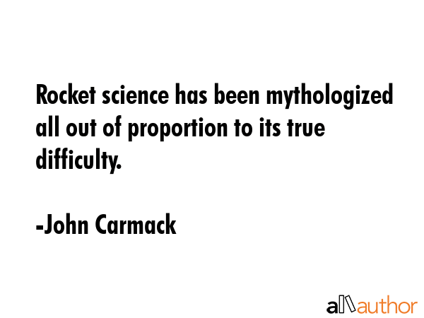 Rocket science has been mythologized all out of proportion to its true difficulty. - John Carmack Quote GIF