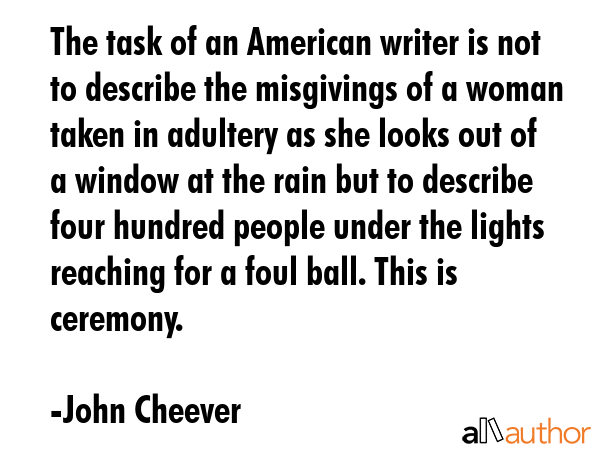 The task of an American writer is not to describe the misgivings of a woman taken in adultery as... - John Cheever Quote GIF