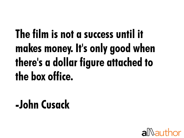 The film is not a success until it makes money. It\