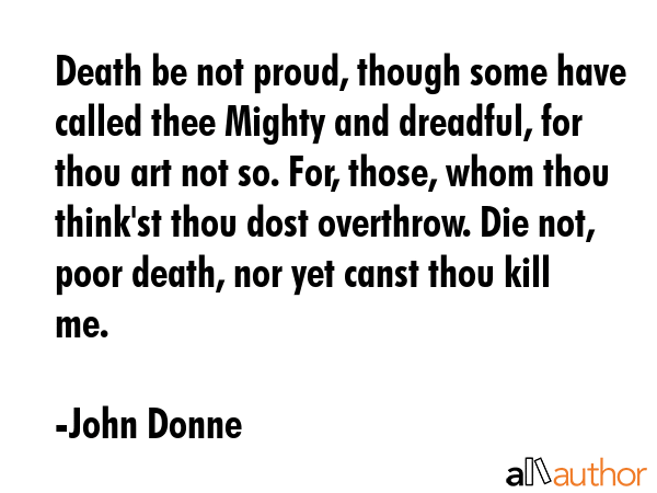 Death be not proud, though some have called thee Mighty and dreadful, for thou art not so. For,... - John Donne Quote GIF