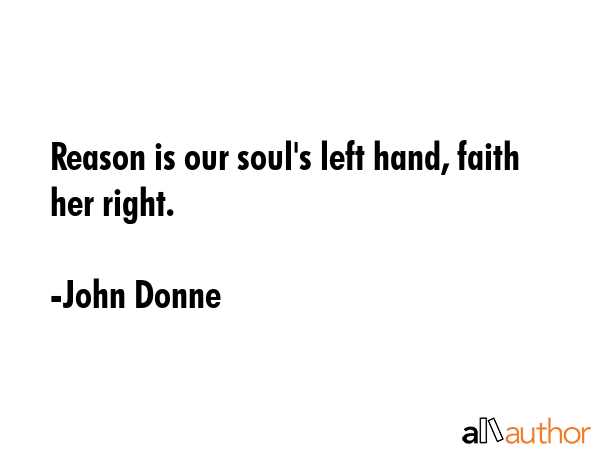 Reason is our soul\