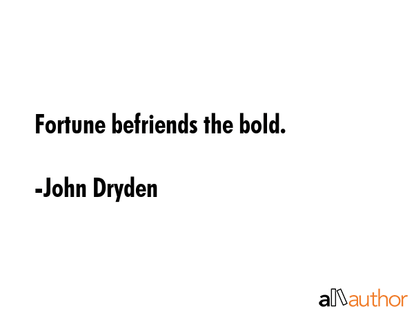 Fortune befriends the bold. - John Dryden Quote GIF